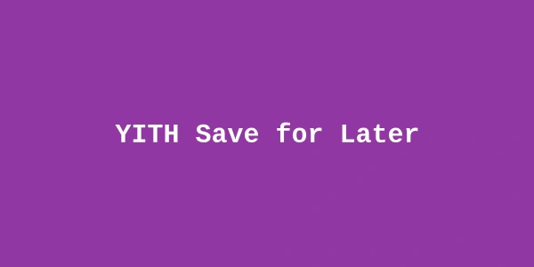 YITH Save for Later – WooCommerce Extension